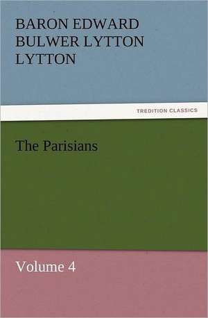 The Parisians de Baron Edward Bulwer Lytton Lytton