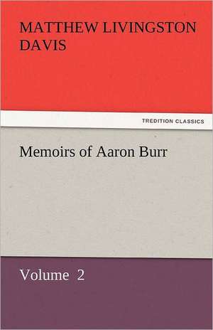 Memoirs of Aaron Burr de Matthew Livingston Davis