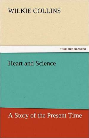 Heart and Science de Wilkie Collins