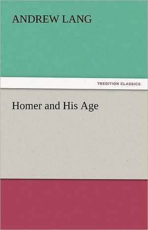 Homer and His Age de Andrew Lang