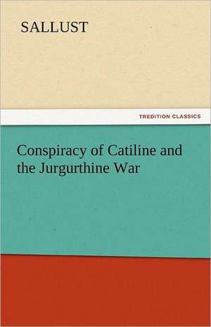 Conspiracy of Catiline and the Jurgurthine War de Sallust