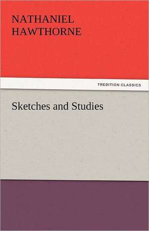 Sketches and Studies de Nathaniel Hawthorne