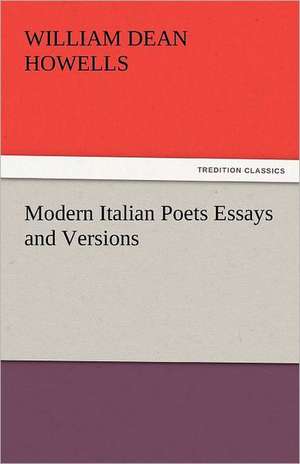 Modern Italian Poets Essays and Versions de William Dean Howells