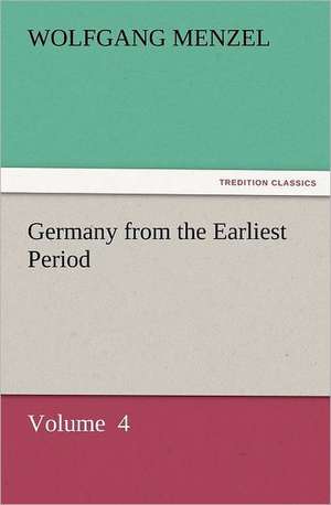 Germany from the Earliest Period de Wolfgang Menzel