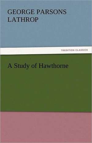 A Study of Hawthorne de George Parsons Lathrop