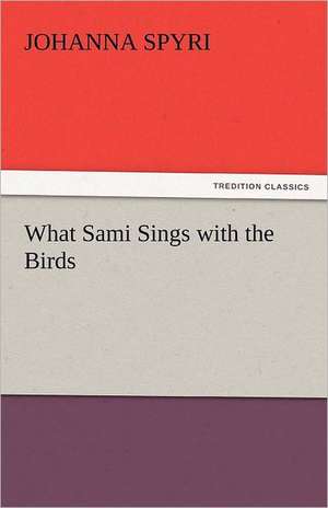 What Sami Sings with the Birds de Johanna Spyri