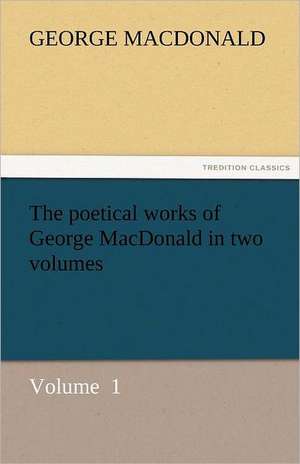 The Poetical Works of George MacDonald in Two Volumes: Lourdes de George MacDonald