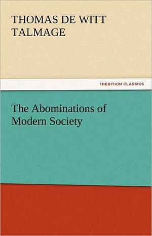 The Abominations of Modern Society de Thomas de Witt Talmage