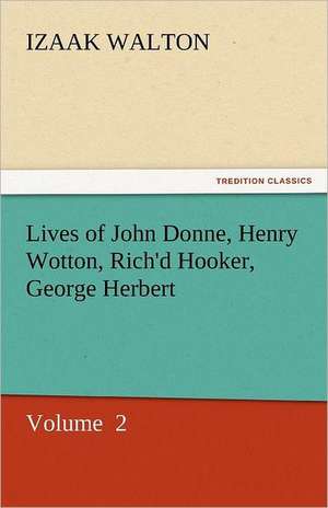 Lives of John Donne, Henry Wotton, Rich'd Hooker, George Herbert de Izaak Walton