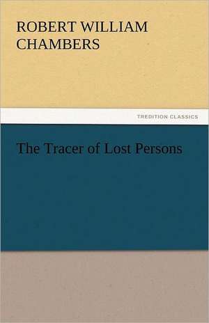 The Tracer of Lost Persons de Robert William Chambers