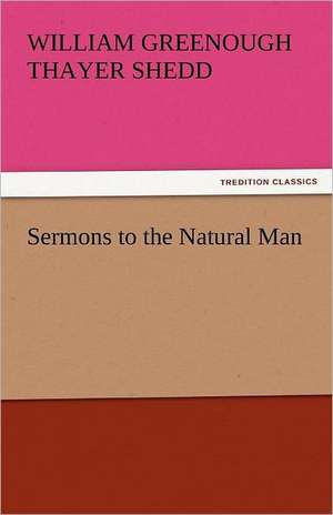 Sermons to the Natural Man de William Greenough Thayer Shedd