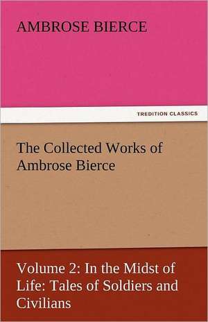 The Collected Works of Ambrose Bierce de Ambrose Bierce