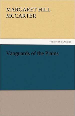 Vanguards of the Plains de Margaret Hill McCarter