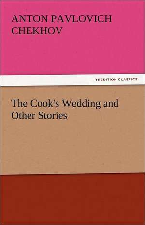 The Cook's Wedding and Other Stories de Anton Pavlovich Chekhov