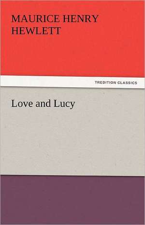 Love and Lucy de Maurice Henry Hewlett