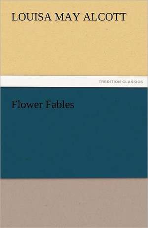 Flower Fables de Louisa May Alcott