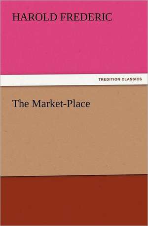 The Market-Place de Harold Frederic