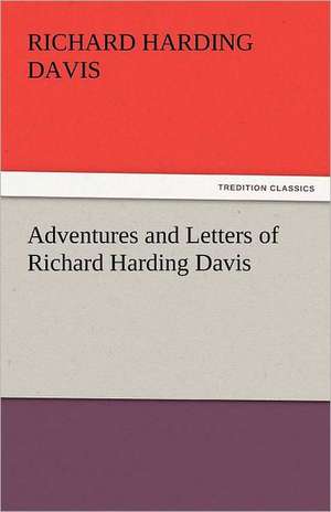 Adventures and Letters of Richard Harding Davis de Richard Harding Davis