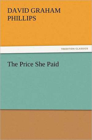 The Price She Paid de David Graham Phillips