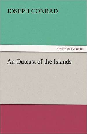 An Outcast of the Islands de Joseph Conrad