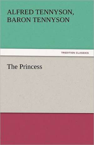 The Princess de Baron Alfred Tennyson Tennyson