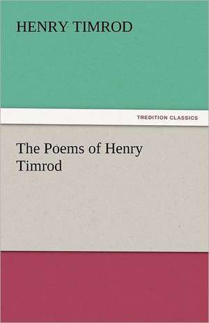 The Poems of Henry Timrod de Henry Timrod