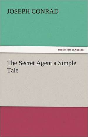 The Secret Agent a Simple Tale de Joseph Conrad