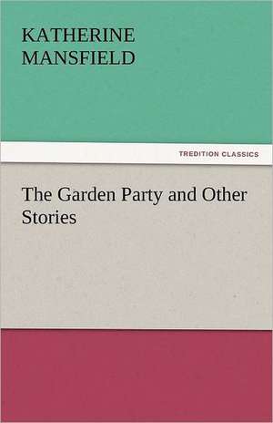 The Garden Party and Other Stories de Katherine Mansfield