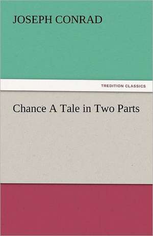 Chance a Tale in Two Parts: His Poems with a Memoir de Joseph Conrad