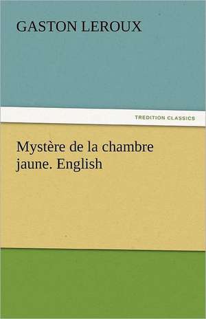 Mystere de La Chambre Jaune. English: Their Origin and Meaning de Gaston Leroux