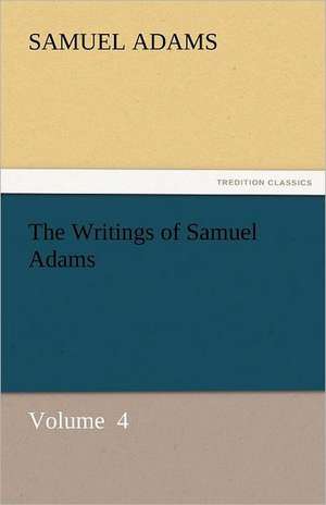 The Writings of Samuel Adams de Samuel Adams