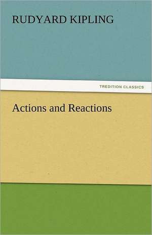 Actions and Reactions de Rudyard Kipling