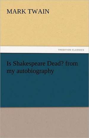 Is Shakespeare Dead? from My Autobiography: An Autobiography de Mark Twain