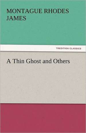 A Thin Ghost and Others de Montague Rhodes James