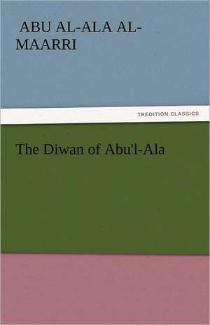 The Diwan of Abu'l-ALA: And Other Tales. de Abu al-Ala al-Maarri