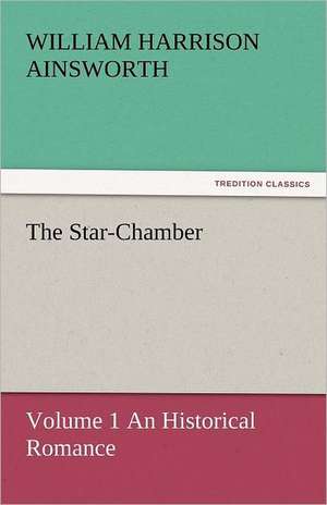 The Star-Chamber de William Harrison Ainsworth