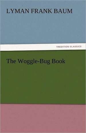 The Woggle-Bug Book de Lyman Frank Baum