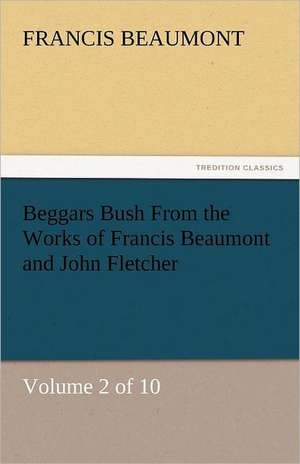 Beggars Bush from the Works of Francis Beaumont and John Fletcher: Crabbe de Francis Beaumont