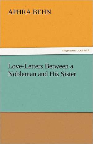 Love-Letters Between a Nobleman and His Sister de Aphra Behn