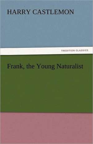 Frank, the Young Naturalist de Harry Castlemon