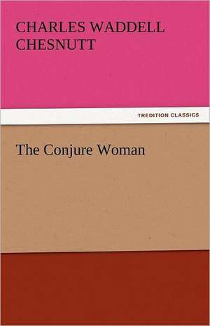 The Conjure Woman de Charles Waddell Chesnutt