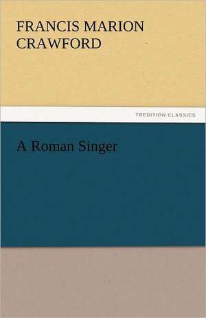 A Roman Singer de Francis Marion Crawford