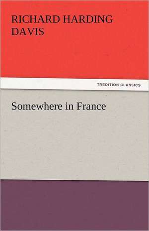 Somewhere in France de Richard Harding Davis