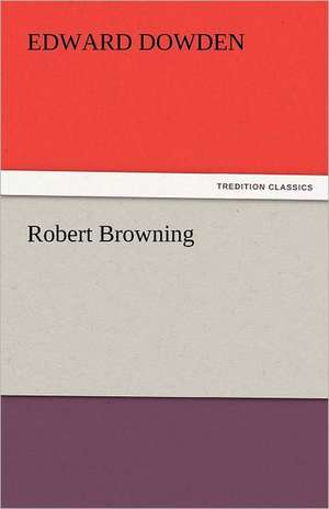 Robert Browning de Edward Dowden