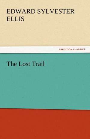 The Lost Trail de Edward Sylvester Ellis