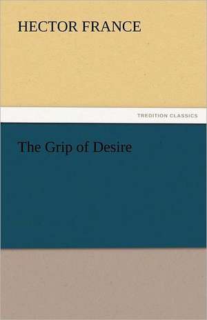 The Grip of Desire de Hector France