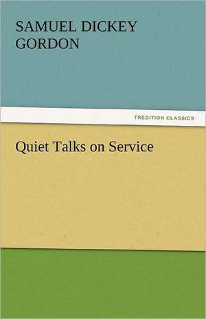 Quiet Talks on Service de Samuel Dickey Gordon