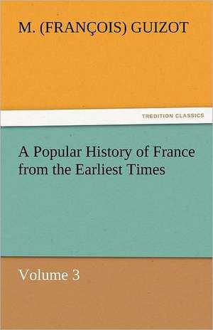 A Popular History of France from the Earliest Times de M. (François) Guizot