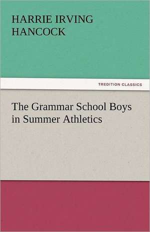 The Grammar School Boys in Summer Athletics de Harrie Irving Hancock