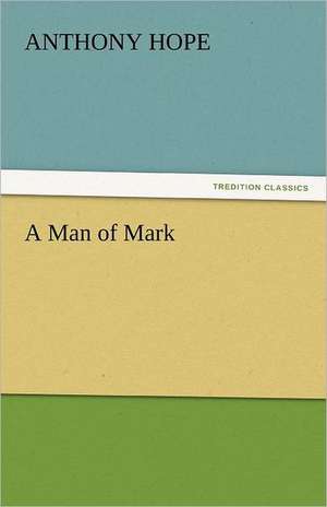 A Man of Mark de Anthony Hope